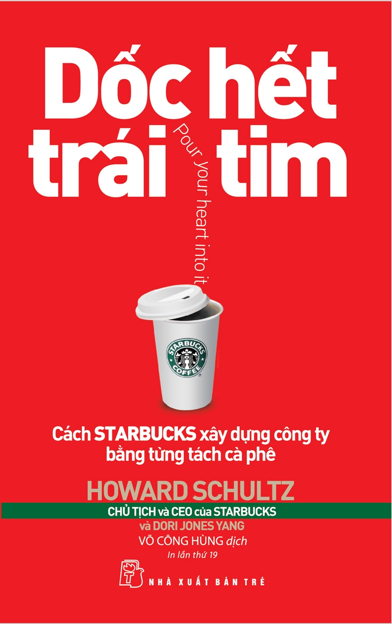 Sách Dốc Hết Trái Tim - Cách Starbucks Xây Dựng Công Ty Bằng Từng Tách Cà Phê