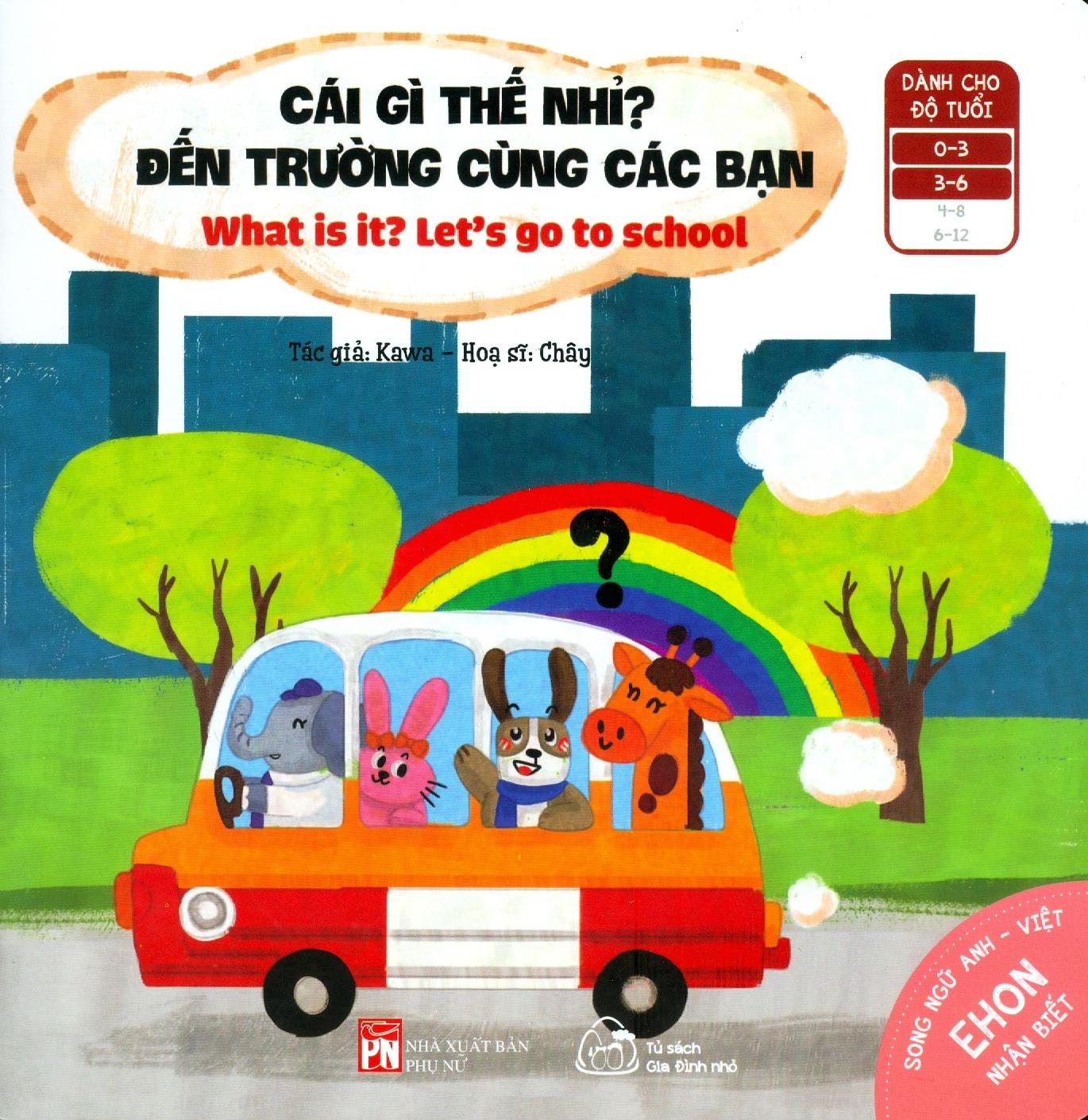 Ehon Nhận Biết - Cái Gì Thế Nhỉ? - Đến Trường Cùng Các Bạn