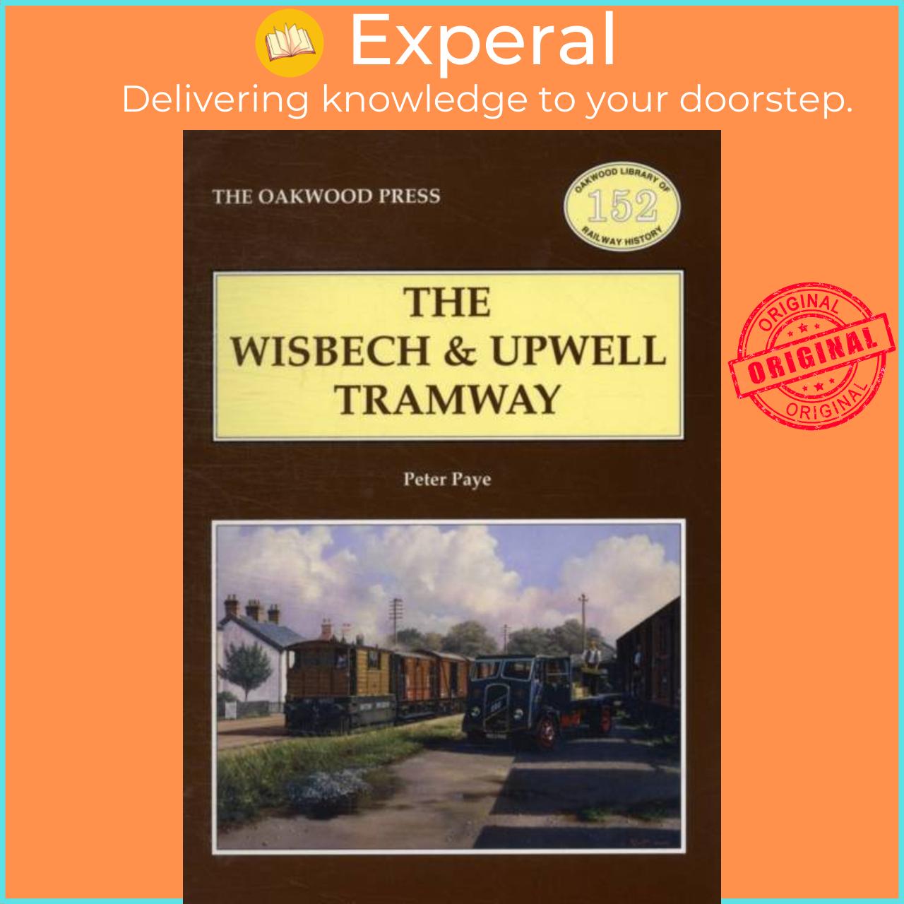 Sách - The Wisbech and Upwell Tramway by Peter Paye (UK edition, paperback)