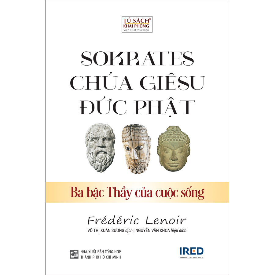 Sách IRED Books - Sokrates, Chúa Giêsu, Đức Phật - Ba bậc thầy của cuộc sống (Frédéric Lenoir)