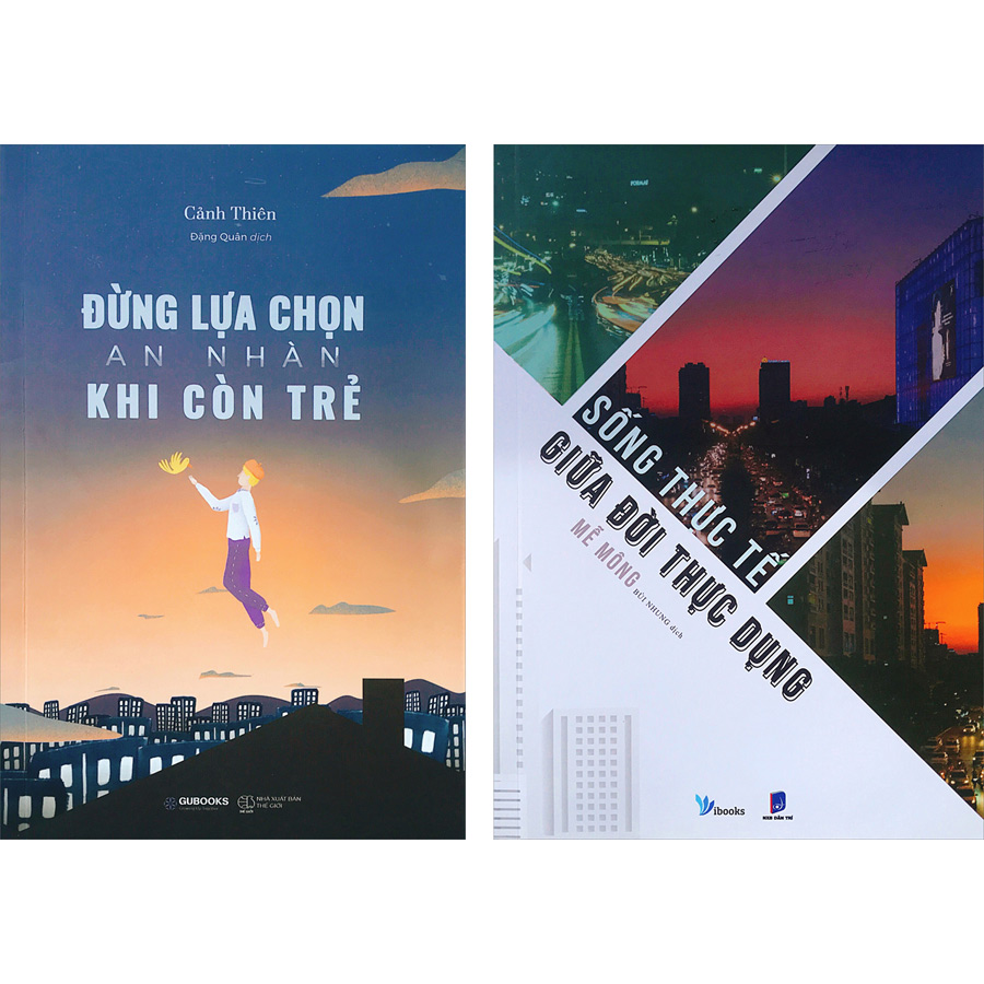 Combo 2 Cuốn sách Sống Thực Tế Giữa Đời Thực Dụng + Đừng Lựa Chọn An Nhàn Khi Còn Trẻ