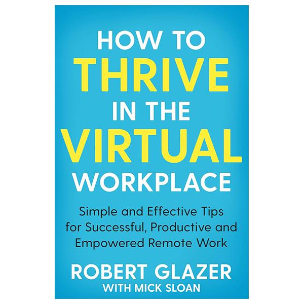 Sách ngoại văn: How To Thrive In The Virtual Workplace