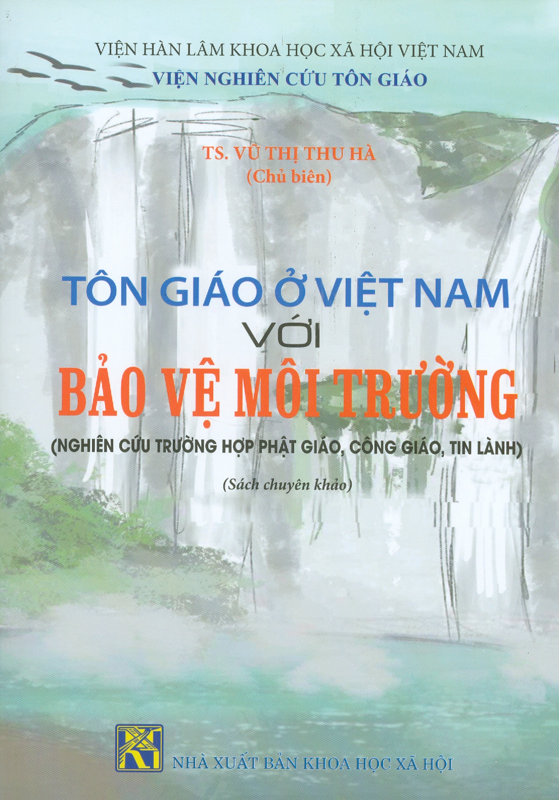 Tôn Giáo Ở Việt Nam Với Bảo Vệ Môi Trường (Nghiên Cứu Trường Hợp Phật Giáo, Công Giáo, Tin Lành) (Sách chuyên khảo)