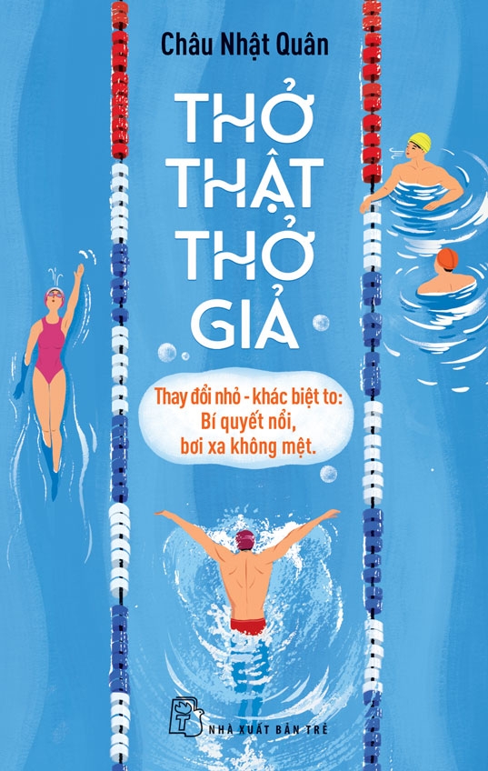 Sách Thở Thật - Thở Giả - Thay Đổi Nhỏ - Khác Biệt To: Bí Quyết Nổi, Bơi Xa Không Mệt
