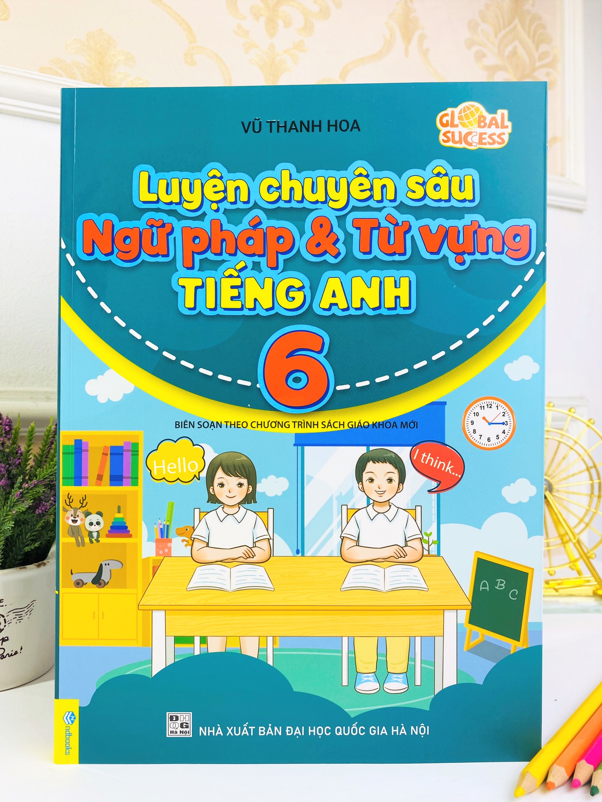 Sách - Luyện Chuyên Sâu Ngữ Pháp Và Từ Vựng Tiếng Anh 6 - Biên soạn theo chương trình SGK mới Global Success - ndbooks