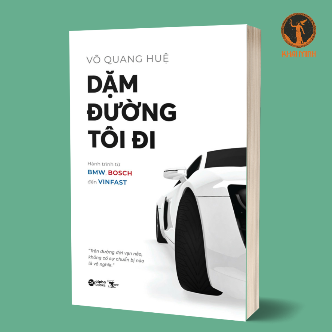 DẶM ĐƯỜNG TÔI ĐI - Hành Trình Từ BMW, BOSCH Đến VINFAST - Võ Quang Huệ - (bìa mềm)