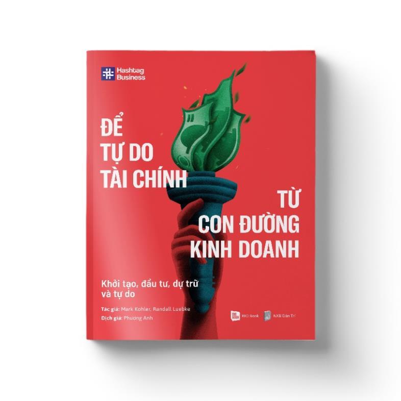 Sách Để Tự Do Tài Chính Từ Con Đường Kinh Doanh - Khởi Tạo, Đầu Tư, Dự Trữ Và Tự Do  - Bản Quyền