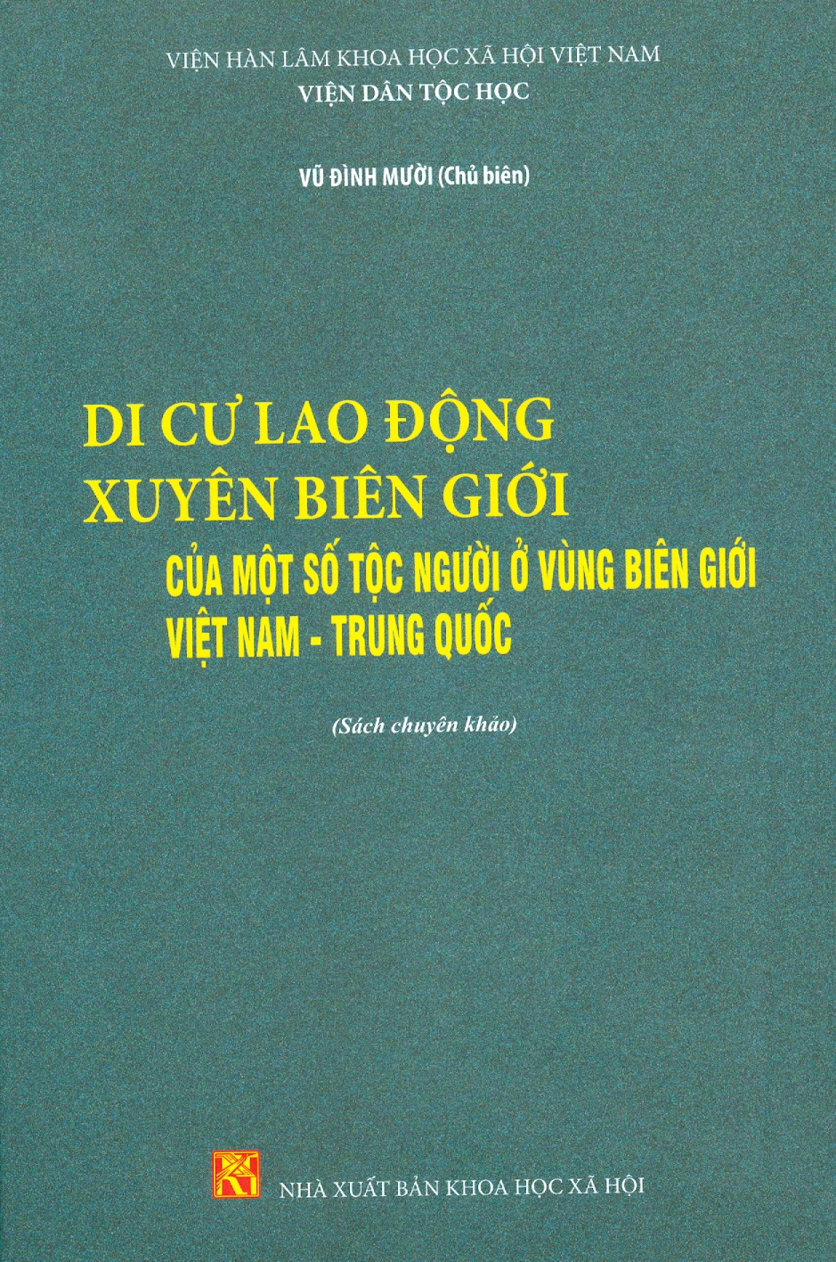 Di Cư Lao Động Xuyên Biên Giới Của Một Số Tộc Người Ở Vùng Biên Giới Việt Nam - Trung Quốc (Sách chuyên khảo) - Viện Hàn lâm Khoa học Xã hội Việt Nam - Vũ Đình Mười chủ biên