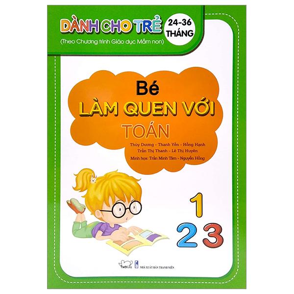 Bé Làm Quen Với Toán - Dành Cho Trẻ 24 - 36 Tháng (Theo Chương Trình Giáo Dục Mần Non)