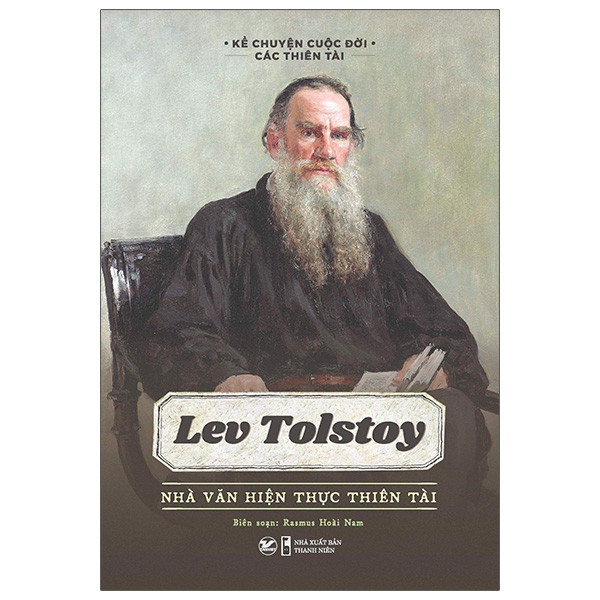 Kể Chuyện Cuộc Đời Các Thiên Tài: Lev Tolstoy - Nhà Văn Hiện Thực Thiên Tài - Rasmus Hoài Nam biên soạn - (bìa mềm)
