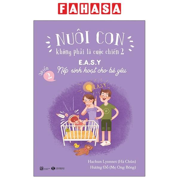 Sách - Nuôi Con Không Phải Là Cuộc Chiến 2 - Quyển 2 - E.A.S.Y - Nếp Sinh Hoạt Cho Bé Yêu (Tái Bản 2025)