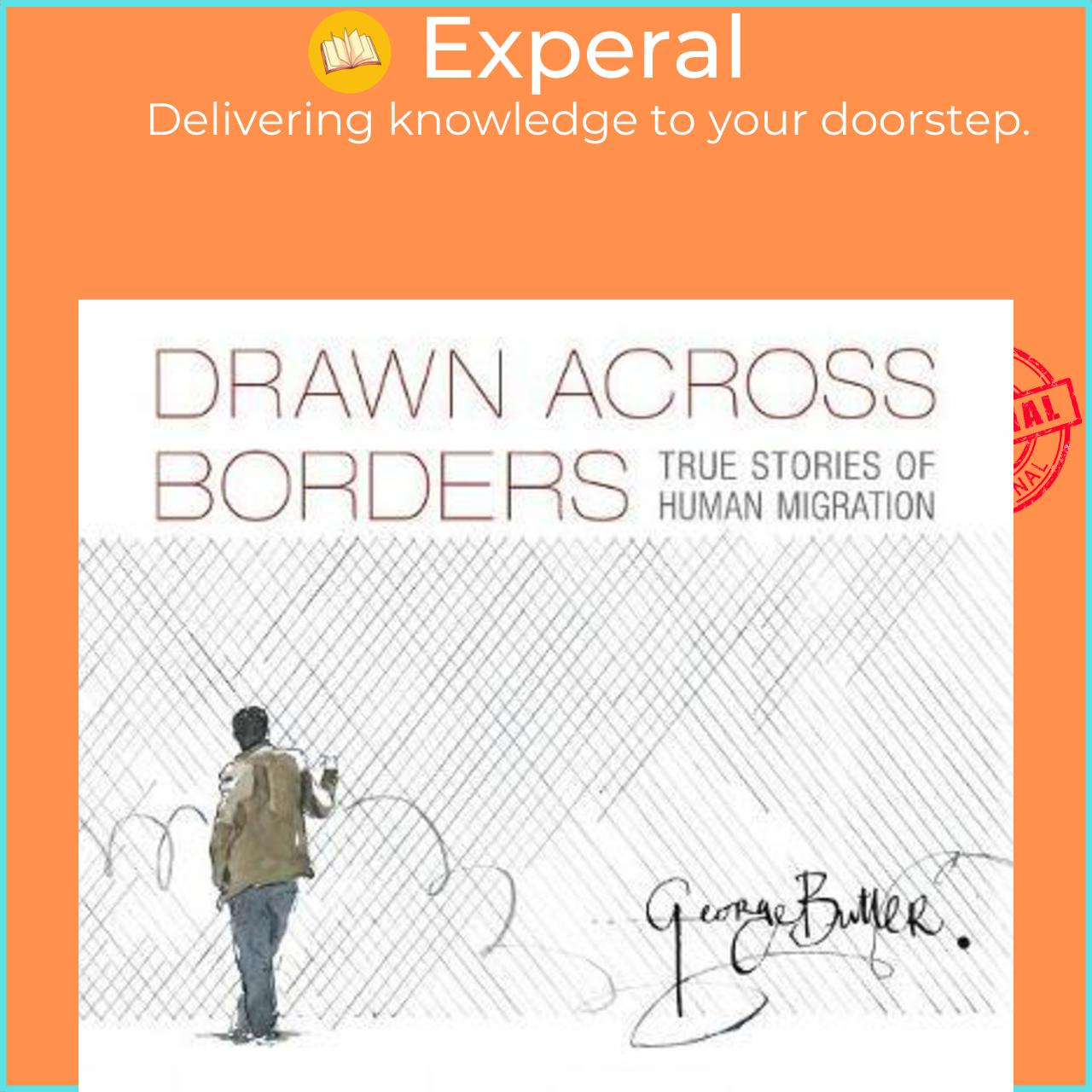 Sách - Drawn Across Borders: True Stories of Human Migration by George Butler