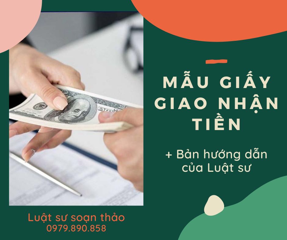 Mẫu giấy giao nhận tiền, giấy biên nhận tiền + Bản hướng dẫn chi tiết của Luật sư