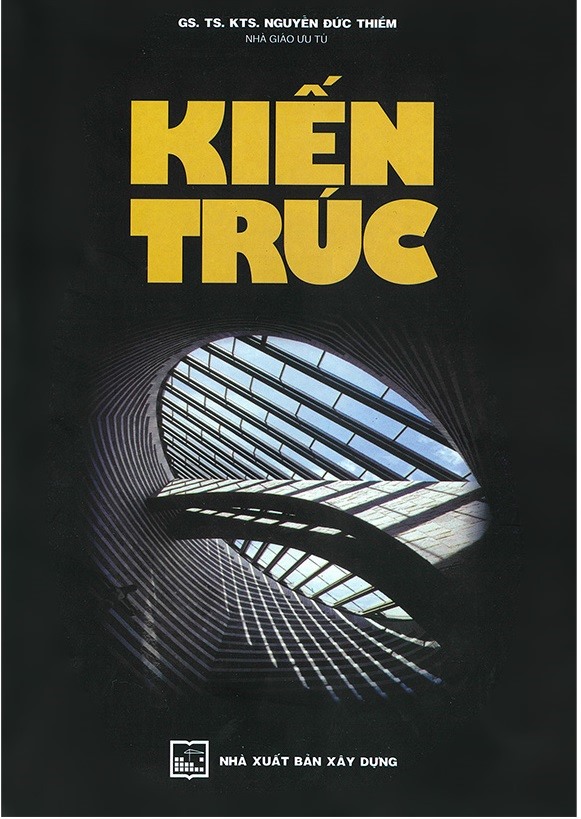 Kiến Trúc (Giáo trình dùng cho sinh viên ngành Xây dựng cơ bản và Cao đẳng Kiến trúc) - GS.TS.KTS. NGUT. Nguyễn Đức Thiềm