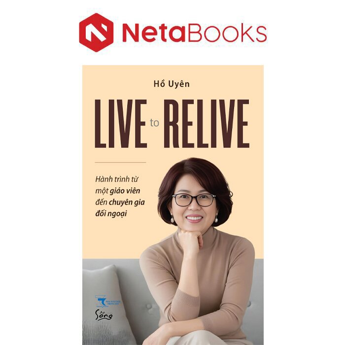 Live To Relive - Hành Trình Từ Một Giáo Viên Đến Chuyên Gia Đối Ngoại