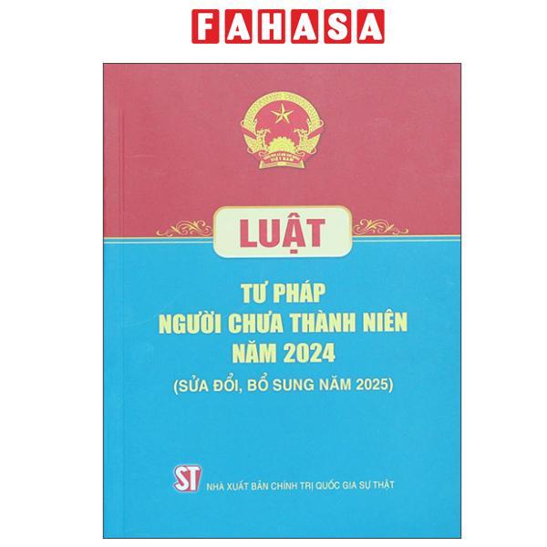 Sách - Luật Tư Pháp Người Chưa Thành Niên Năm 2024 (Sửa Đổi, Bỗ Sung Năm 2025)