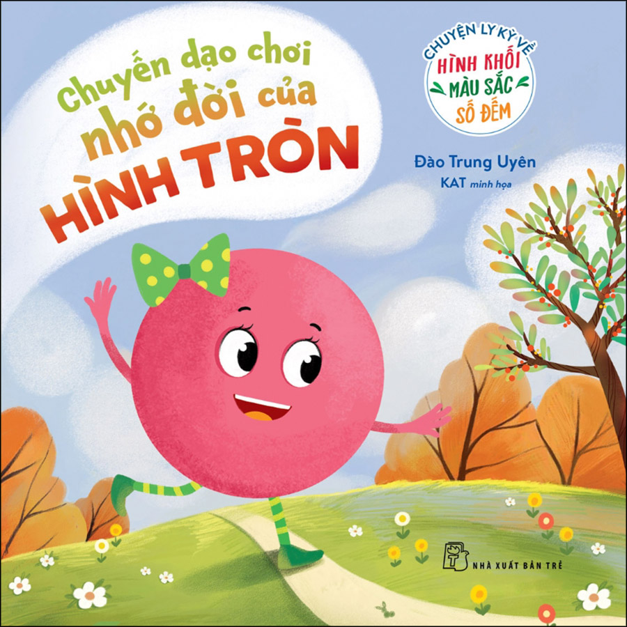 Chuyện Ly Kỳ Về Hình Khối, Màu Sắc, Số Đếm. Chuyến Dạo Chơi Nhớ Đời Của Hình Tròn