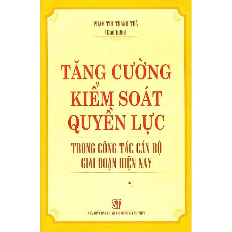 Sách - Tăng Cường Kiểm Soát Quyền Lực Trong Công Tác Cán Bộ Giai Đoạn Hiện Nay - NXB Chính Trị Quốc Gia