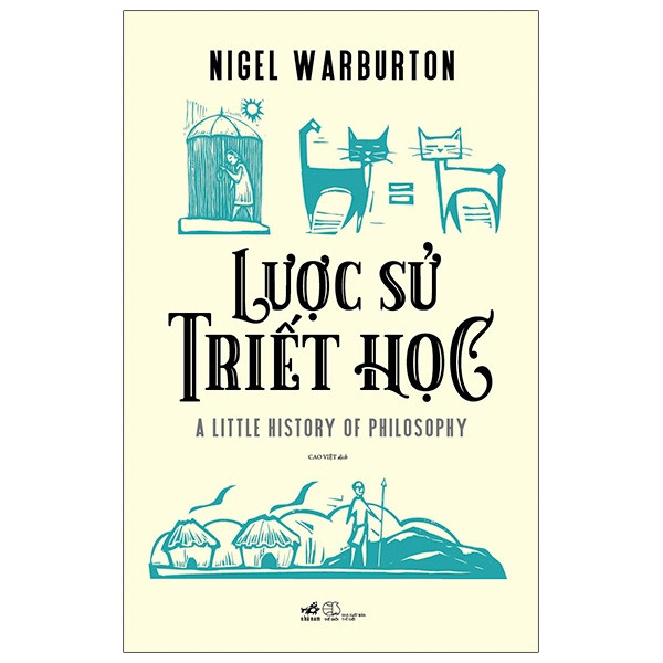 Lược Sử Triết Học - Nigel Warburton - Cao Việt dịch - (bìa mềm)