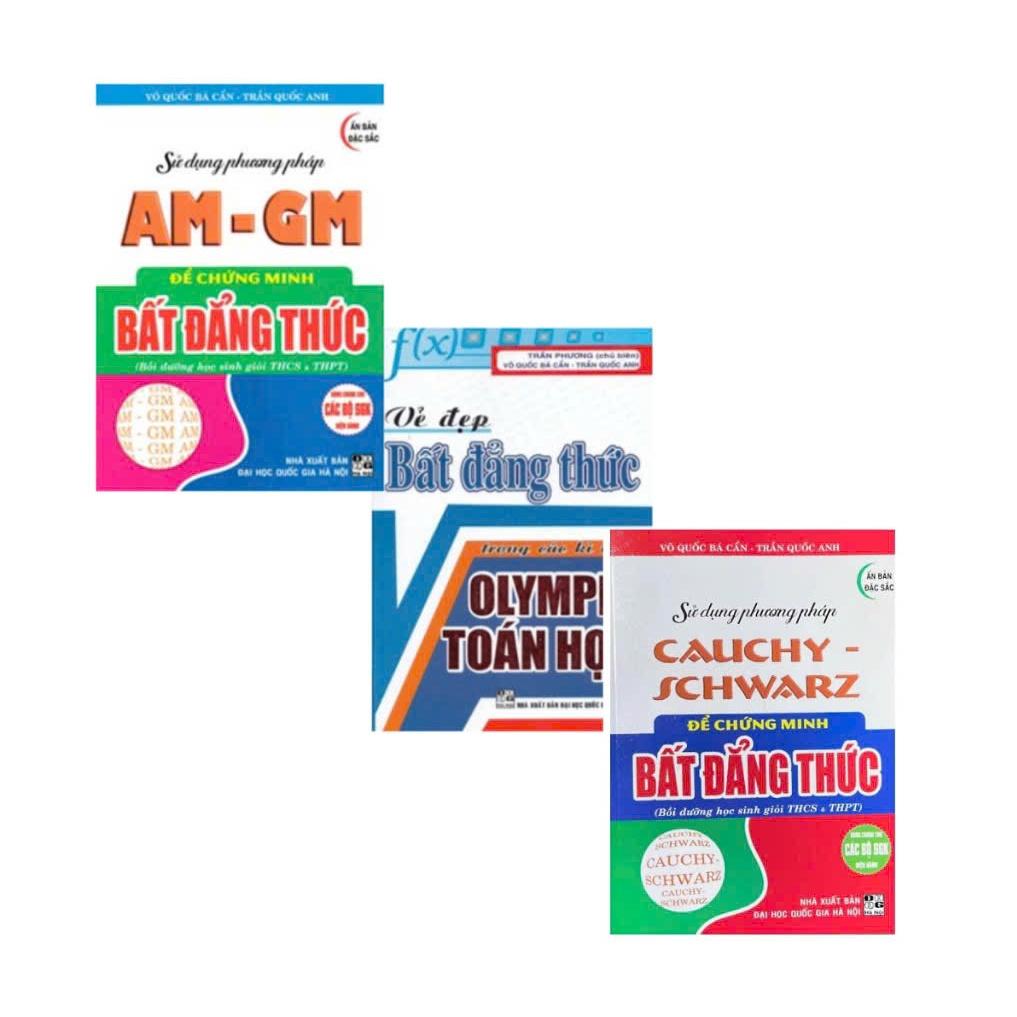 Sách Tham Khảo- Combo Sử Dụng Phương Pháp AM-GM +Sử Dụng Phương Pháp Cauchy Schwarz+Vẻ Đẹp Của Bất Đẳng Thức(3 Cuốn)- HA