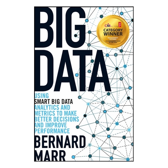 Big Data - Using Smart Big Data, Analytics And Metrics To Make Better Decisions And Improve Performance