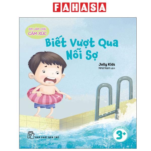 Sách - Em Làm Chủ Cảm Xúc - Biết Vượt Qua Nỗi Sợ