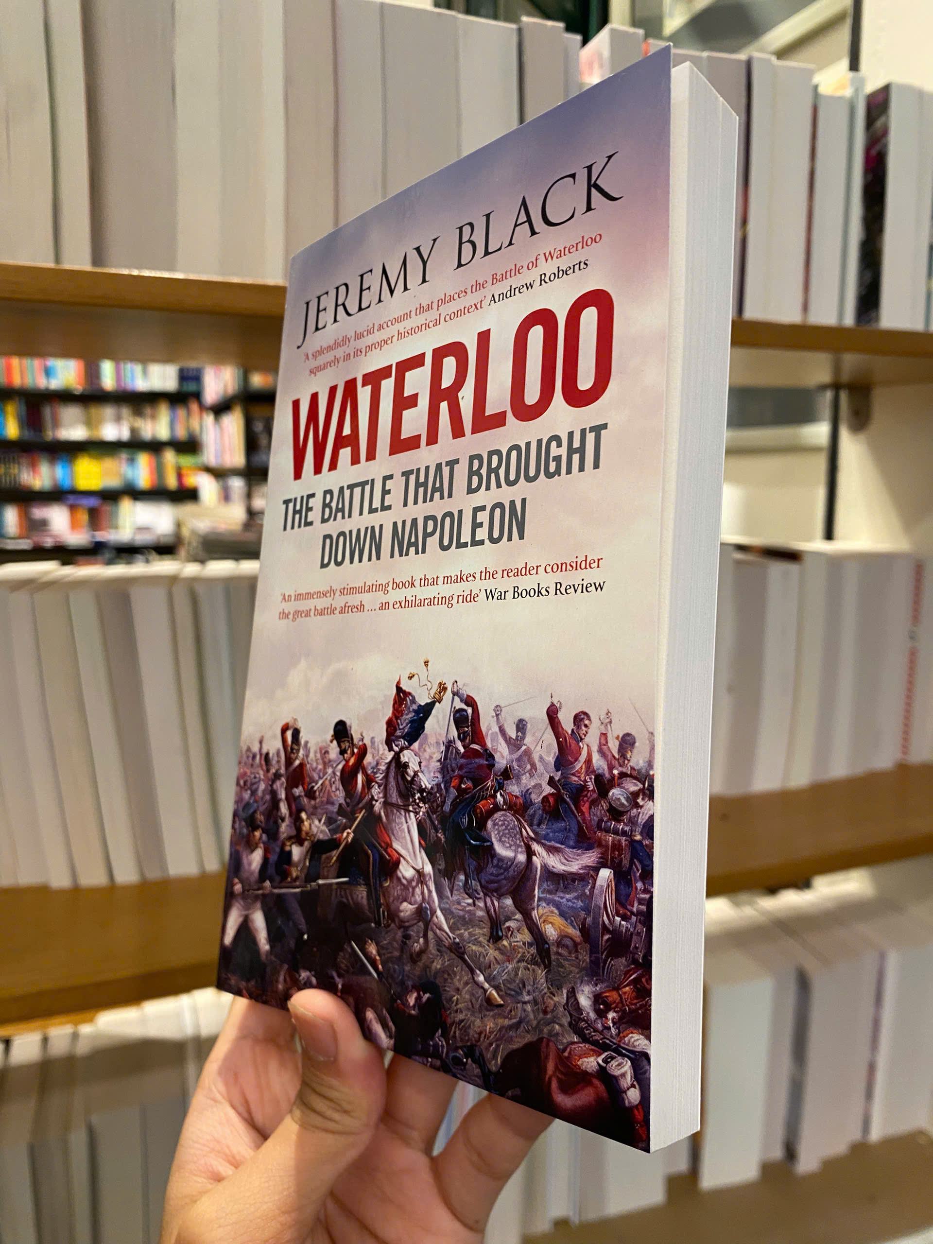 Sách - Waterloo: The Battle That Brought Down Napoleon by Jeremy Black - English History Book