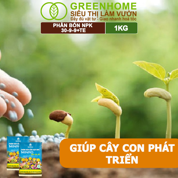 Phân NPK 30-9-9 +TE Greenhome, Minro, Bao 1Kg, Phát Triển Nhanh Thân, Cành, Lá, Bộ Rễ