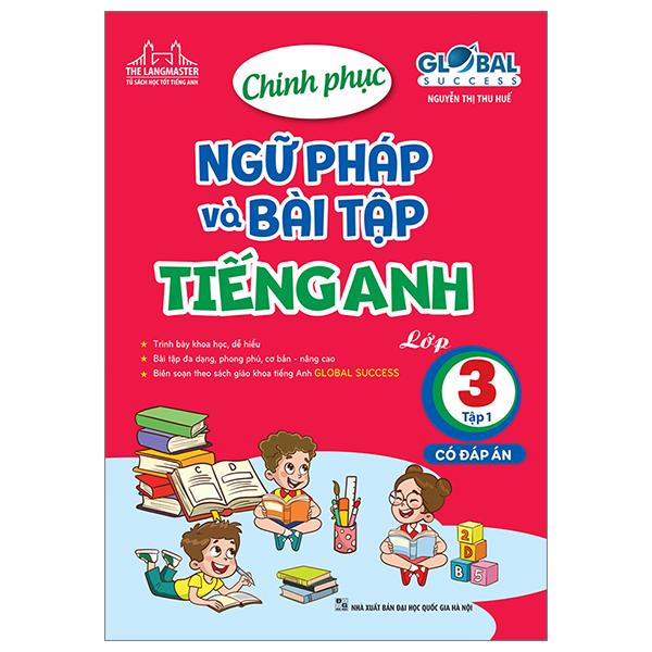 Global Success - Chinh Phục Ngữ Pháp Và Bài Tập Tiếng Anh Lớp 3 - Tập 1 (Có Đáp Án)