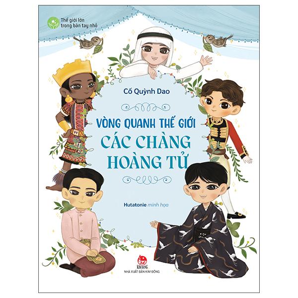Sách - Thế Giới Lớn Trong Bàn Tay Nhỏ - Vòng Quanh Thế Giới Các Chàng Hoàng Tử