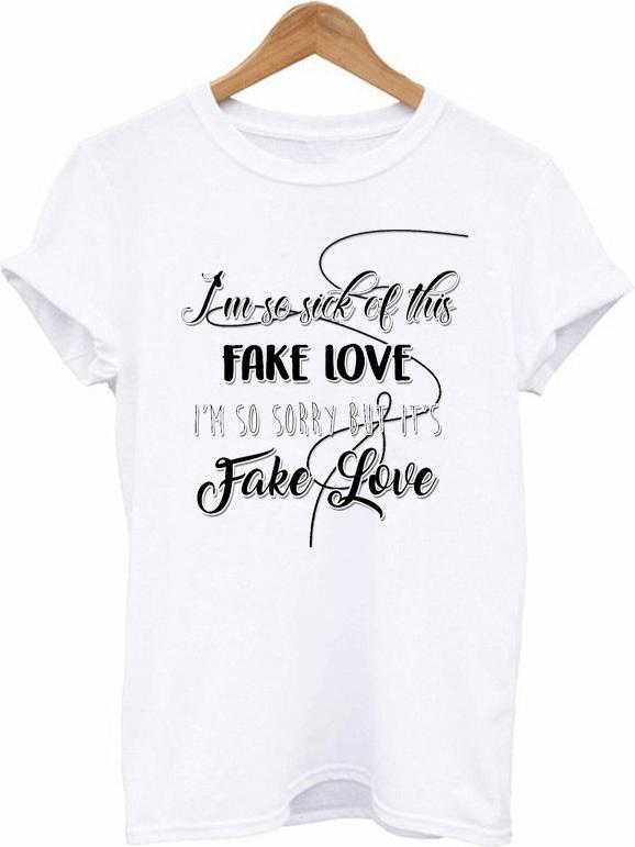 Áo phông in chữ I'm so sick of this FAKE LOVE phong cách Unisex