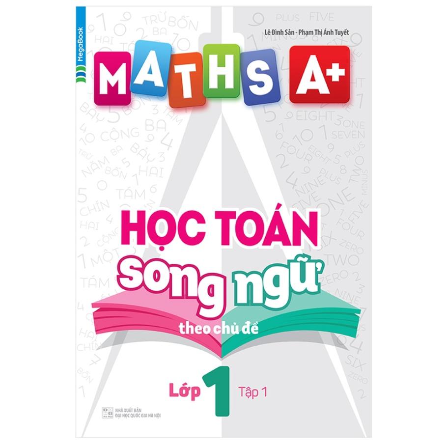 Sách - Maths A+ Học Toán Song Ngữ Theo Chủ Đề Lớp 1 Tập 1