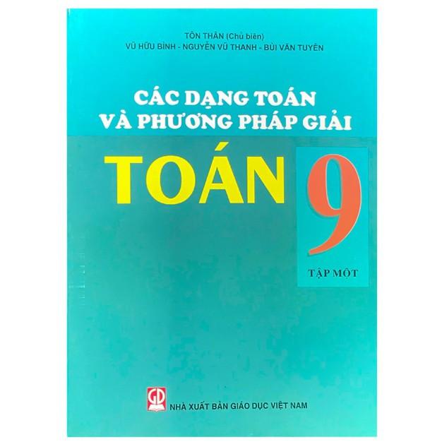 Sách – Các Dạng Toán Và Phương Pháp Giải Toán 9 Tập 1