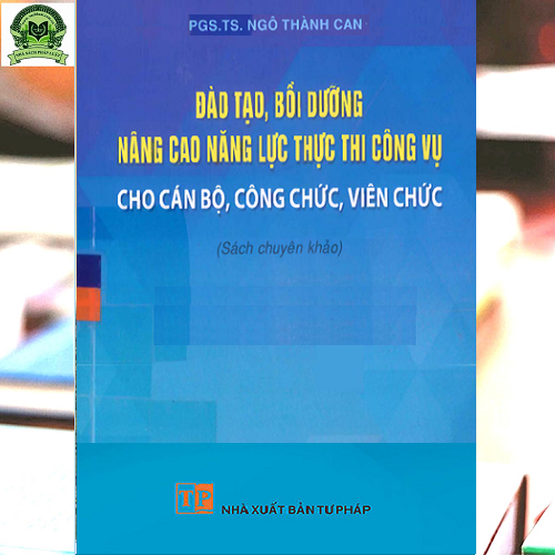 Đào Tạo, Bồi Dưỡng Nâng Cao Năng Lực Thực Thi Công Vụ Cho Cán Bộ, Công Chức, Viên Chức