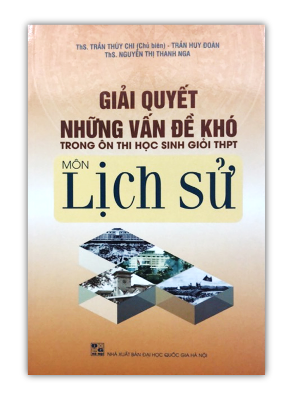 Sách - Giải quyết những vấn đề khó trong ôn thi học sinh giỏi THPT môn Lịch Sử