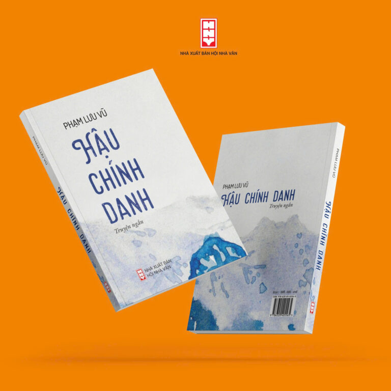 (Có chữ ký tác giả) HẬU CHÍNH DANH – Phạm Lưu Vũ – NXB Hội Nhà Văn