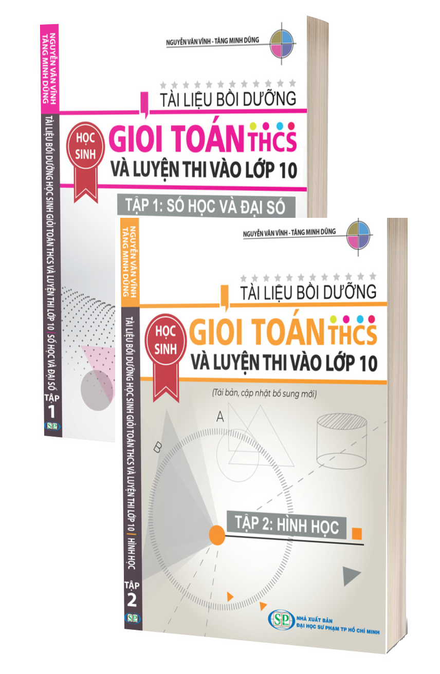 Combo Tài Liệu bồi dưỡng HS giỏi Toán THCS và luyện thi vào lớp 10 tập 1 Đại số + Tập 2: Hình Học