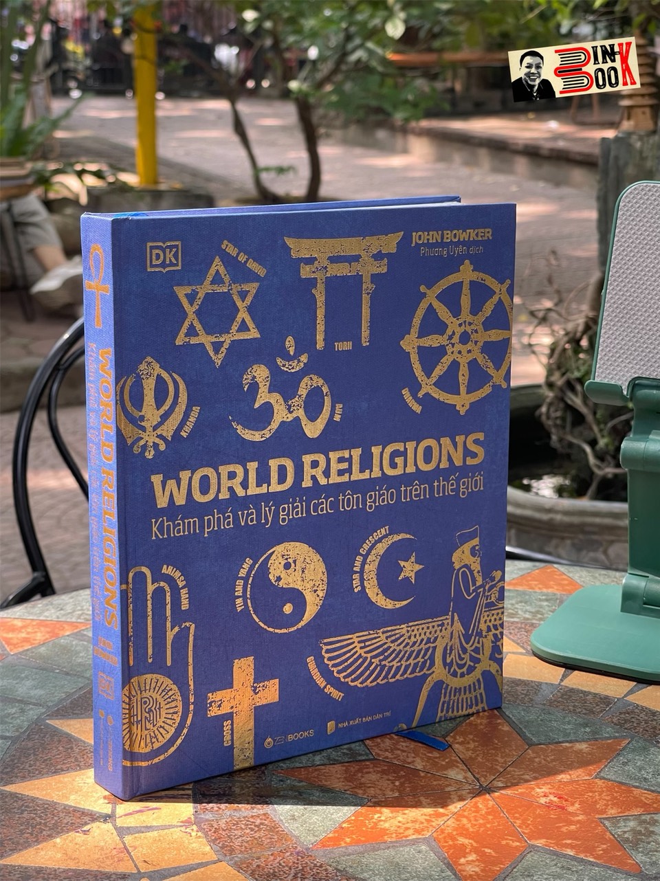 (Bìa cứng, sách tranh in màu toàn bộ siêu đẹp) (bestseller New York Times) WORLD RELIGIONS - Khám Phá Và Lý Giải Các Tôn Giáo Trên Thế Giới - John Bowker - ZenBooks