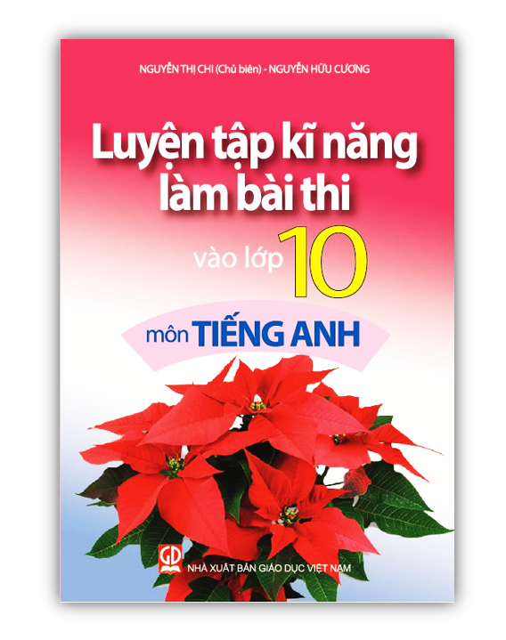 Sách Luyện Tập Kĩ Năng Làm Bài Thi Vào Lớp 10 Môn Tiếng Anh