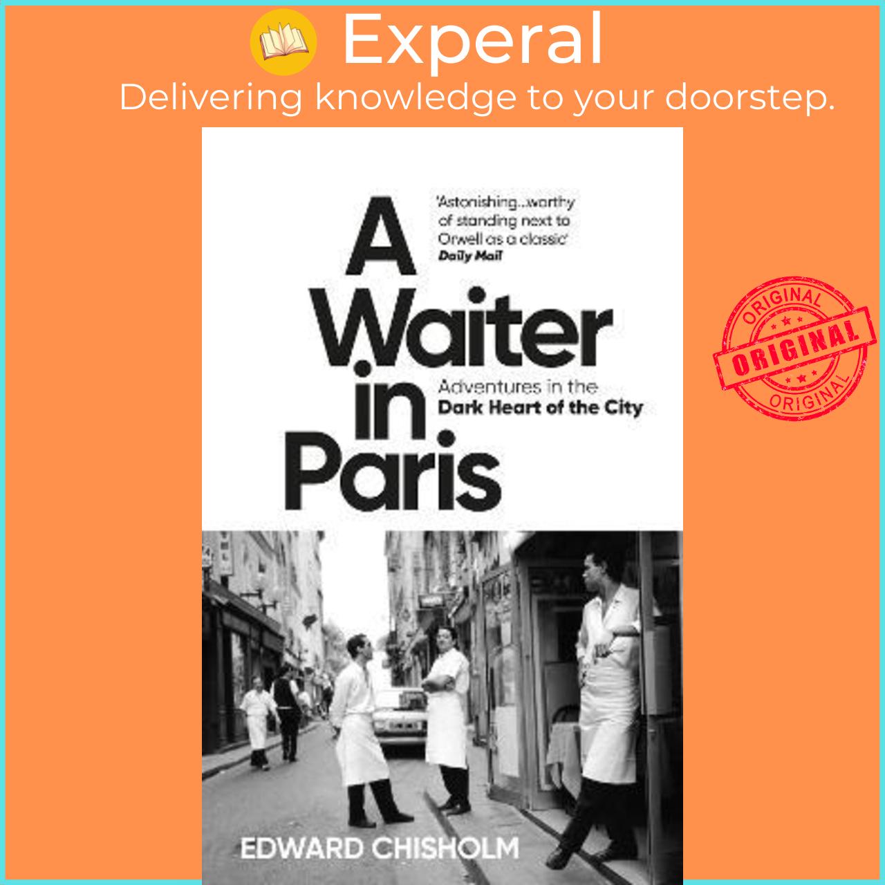 Sách - A Waiter in Paris : Adventures in the Dark Heart of the City by Edward Chisholm (UK edition, paperback)