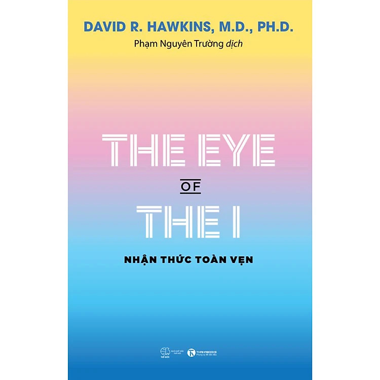 Sách - The Eye Of The I - Nhận Thức Toàn Vẹn (David R. Hawkins, M.D., Ph.D.) - nhiều tác giả - NXB Thế Giới