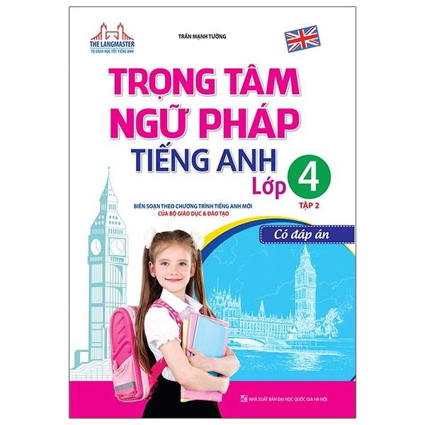 Trọng Tâm Ngữ Pháp Tiếng Anh Lớp 4 Tập 2 - Có Đáp Án (Tái Bản 01)