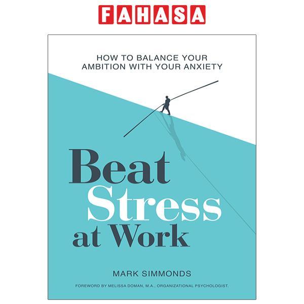 Beat Stress At Work: How To Balance Your Ambition With Your Anxiety