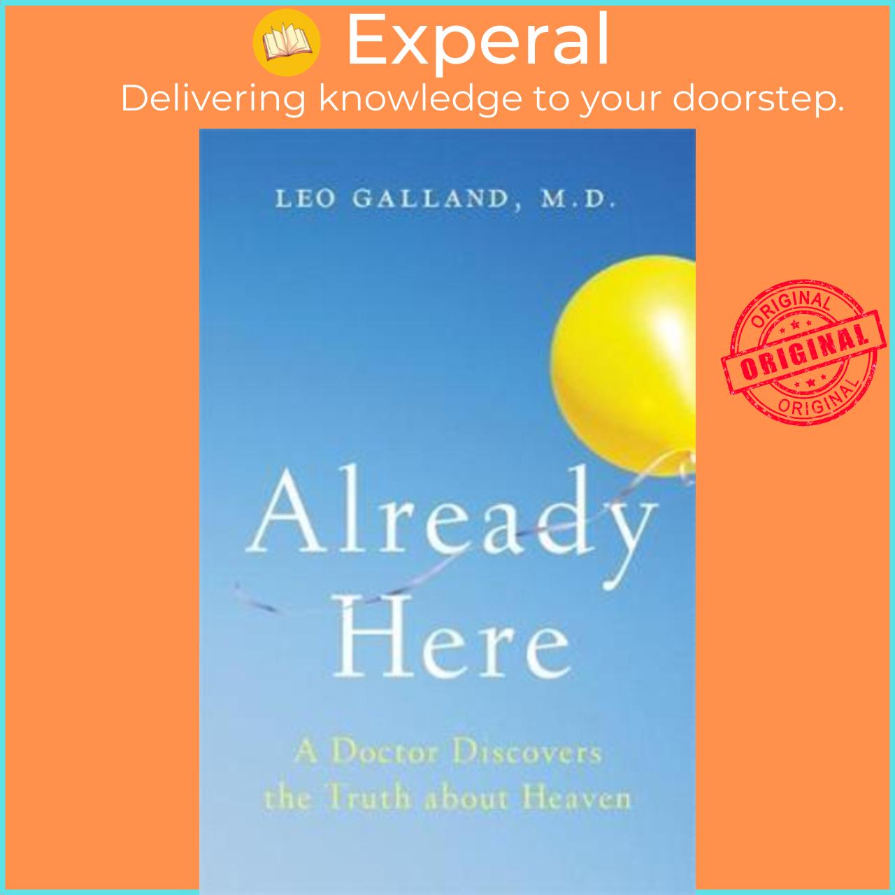 Sách - Already Here : A Doctor Discovers the Truth about Heaven by M.D. Dr Leo Galland