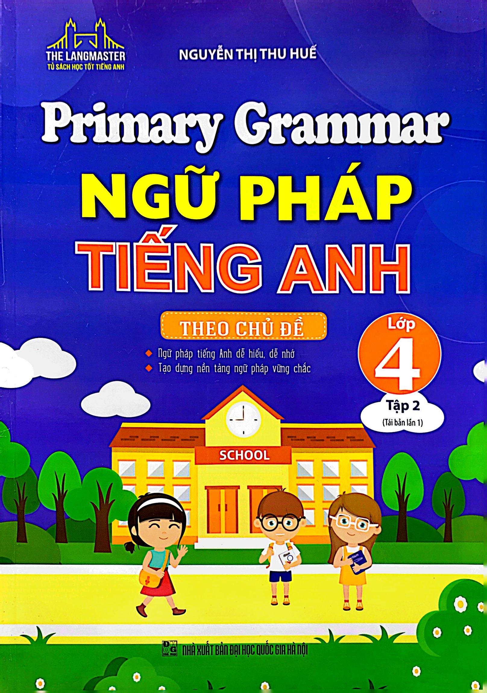 Primary Grammar - Ngữ Pháp Tiếng Anh Theo Chủ Đề Lớp 4 - Tập 2 (Tái Bản 2023)