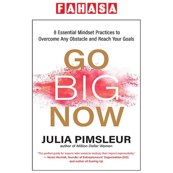 Go Big Now: 8 Essential Mindset Practices To Overcome Any Obstacle And Reach Your Goals