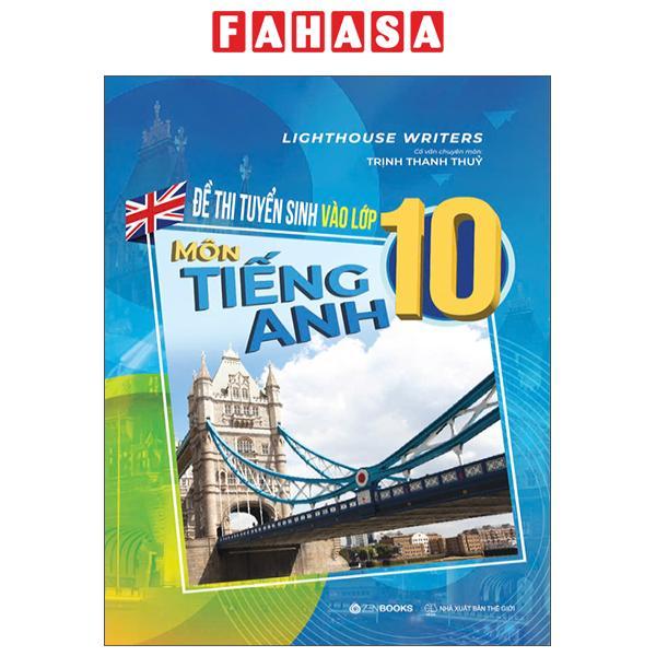 Sách - Đề Thi Tuyển Sinh Vào Lớp 10 - Môn Tiếng Anh