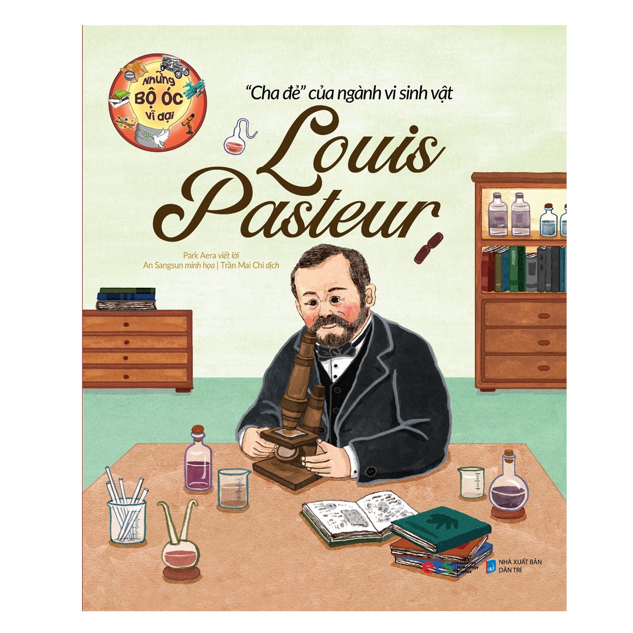 Những Bộ Óc Vĩ Đại: “Cha Đẻ” Của Ngành Vi Sinh Vật Louis Pasteur