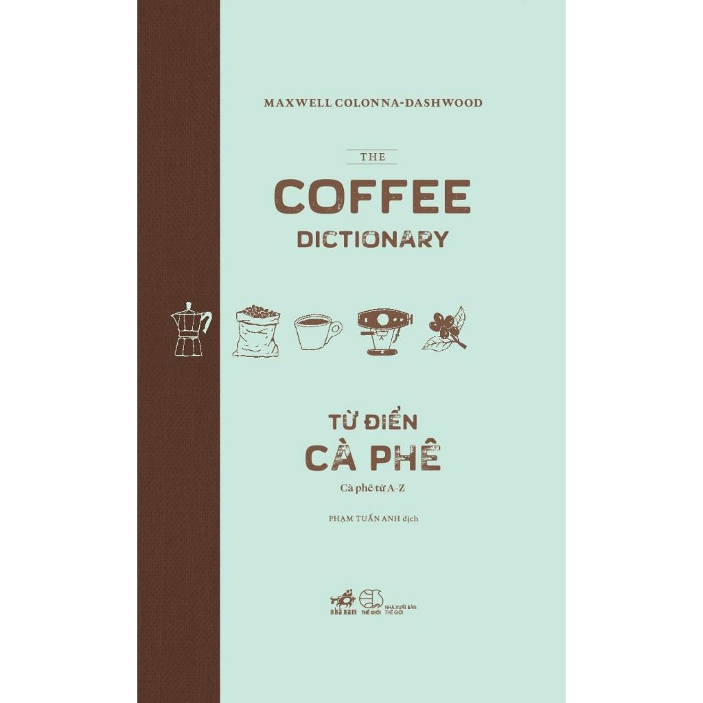 Từ điển cà phê: Cà phê từ A-Z (The coffee dictionary) - Bản Quyền