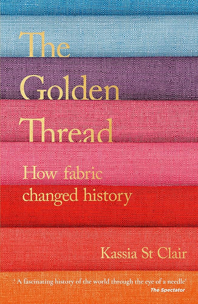 Sách - The Golden Thread: How Fabric Changed History by Kassia St. Clair - Nonfiction/ History in English